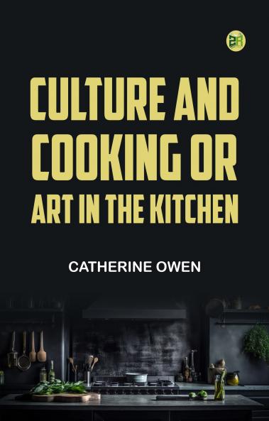 Culture and Cooking; Or Art in the Kitchen