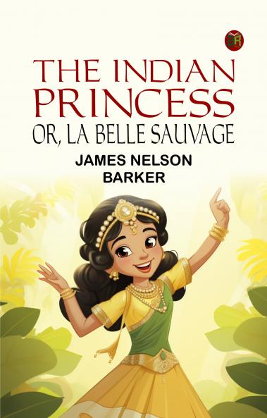 The Indian Princess; Or La Belle Sauvage