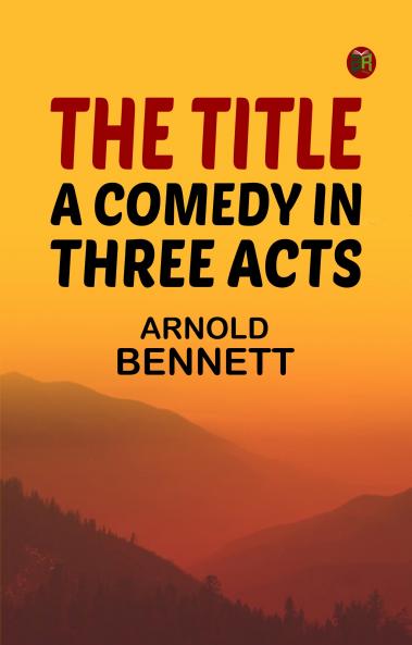 The Title: A Comedy in Three Acts
