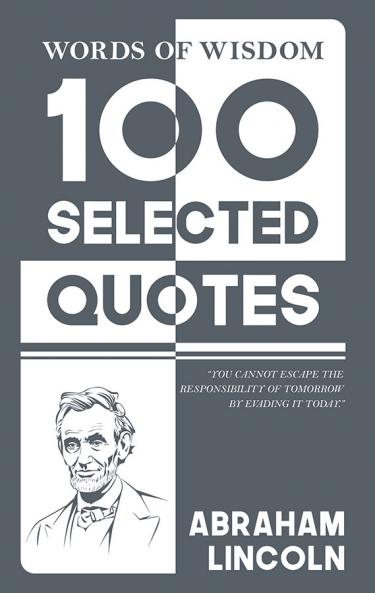 Words Of Wisdom: 100 Selected Quotes by Abraham Lincoln with Beautiful Illustrations