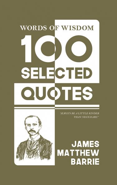Words Of Wisdom: 100 Selected Quotes by James M. Barrie with Beautiful Illustrations