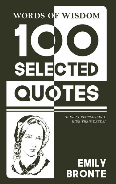 Words Of Wisdom: 100 Selected Quotes by Emily Bronte with Beautiful Illustrations