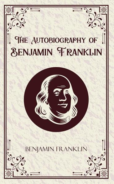 The Autobiography of Benjamin Franklin