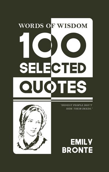 Words Of Wisdom: 100 Selected Quotes by Emily Bronte with Beautiful Illustrations