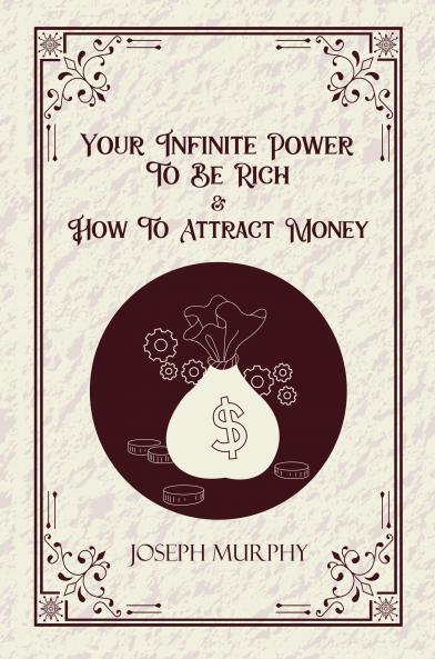 Your Infite Power to be Rich & How to Attract Money