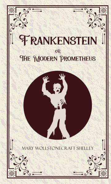 Frankenstein or The Modern Prometheus