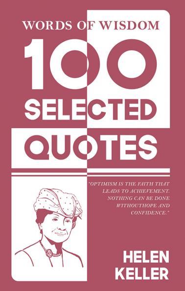Words Of Wisdom: 100 Selected Quotes by Helen Keller with Beautiful Illustrations