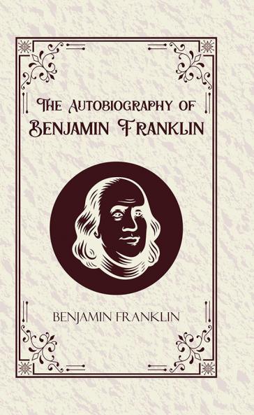 The Autobiography of Benjamin Franklin
