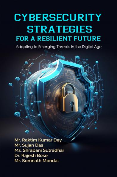 Cybersecurity Strategies for a Resilient Future: Adapting to Emerging Threats in the Digital Age