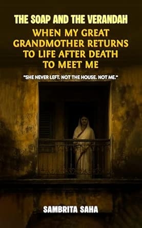 The Soap and the Verandah: When my great-grandmother returns to life after death to meet me