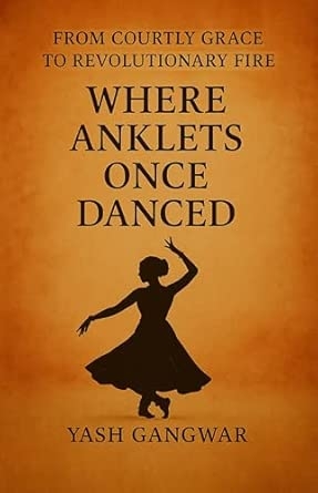 Where Anklets Once Danced: From Courtly Grace to Revolutionary Fire