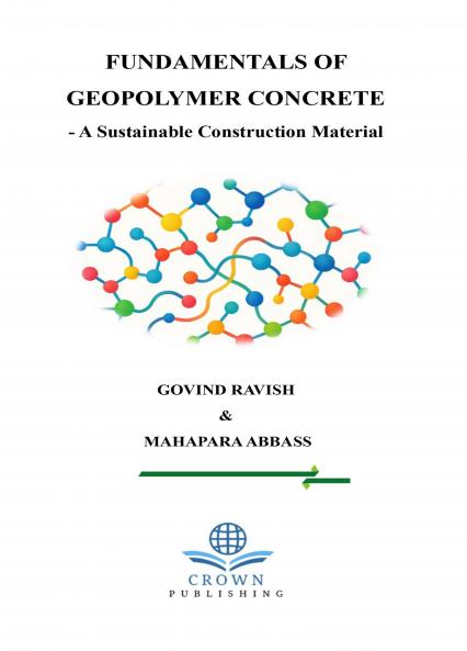 FUNDAMENTALS OF GEOPOLYMER CONCRETE - A Sustainable Construction Material