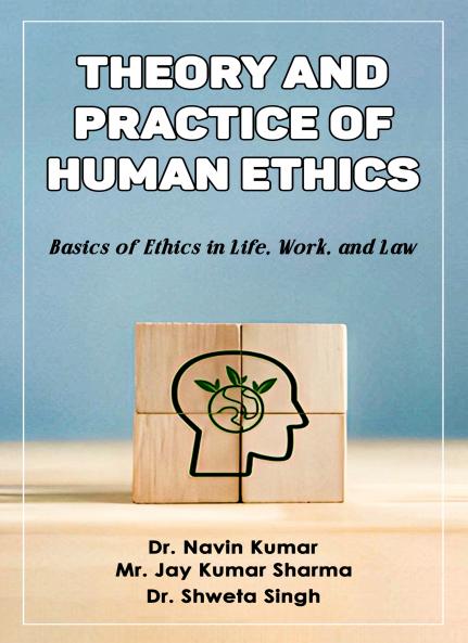 Theory and Practice of Human Ethics: Basics of Ethics in Life Work and Law