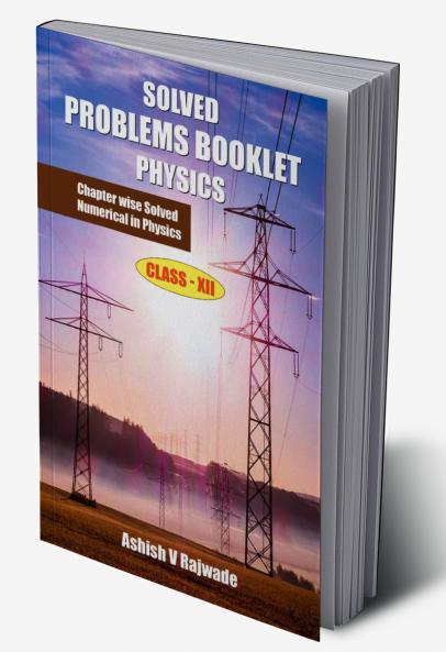 Solved Problems Booklet Physics : Chapter Wise Solved Numerical in Physics