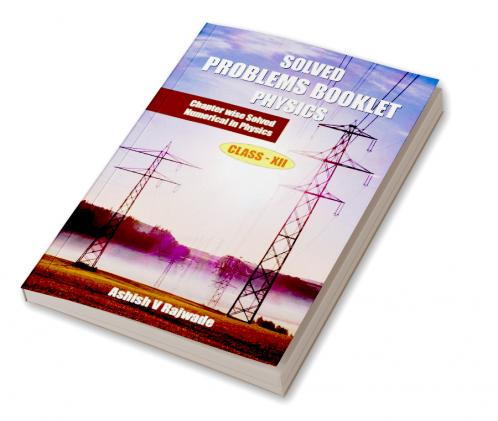 Solved Problems Booklet Physics : Chapter Wise Solved Numerical in Physics