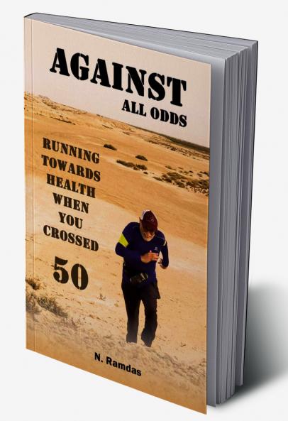AGAINST ALL ODDS : Running Towards Health When You Crossed 50