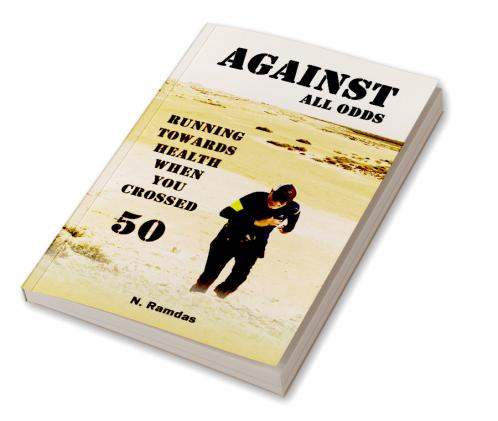 AGAINST ALL ODDS : Running Towards Health When You Crossed 50