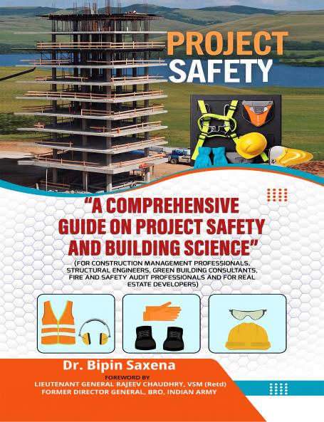 “A Comprehensive Guide on Project Safety and Building Science”:(For Construction Management Professionals Structural Engineers Green Building Consultants Fire and Safety Audit Professionals and for Real Estate Developers