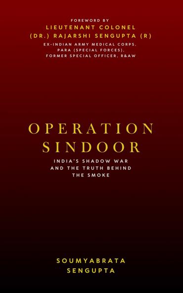 Operation Sindoor: India’s Shadow War and the Truth Behind the Smoke