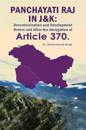 Panchayati Raj in J&K: Decentralization and Development Before and After the Abrogation of Article 370.