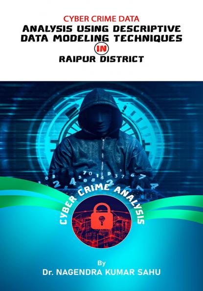 CYBER CRIME DATA : ANALYSIS USING DESCRIPTIVE DATA MODELING TECHNIQUES IN RAIPUR DISTRICT