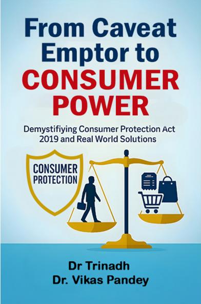 From Caveat Emptor to Consumer Power: Demystifying Consumer Protection Act 2019 and Real World Solutions