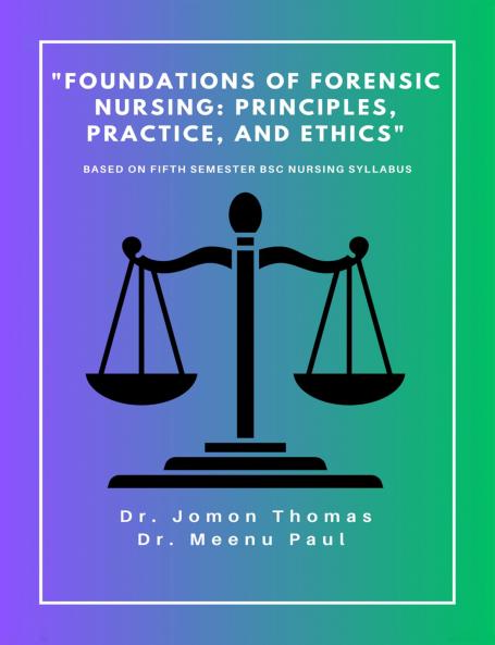 Foundations of Forensic Nursing: Principles Practice and Ethics (Based on Fifth Semester BSc Nursing Syllabus)