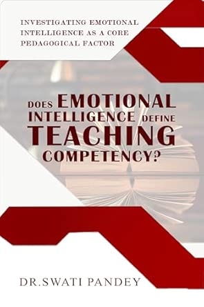 Does Emotional intelligence define Teaching Competency  : Investigating Emotional Intelligence as a Core Pedagogical Factor