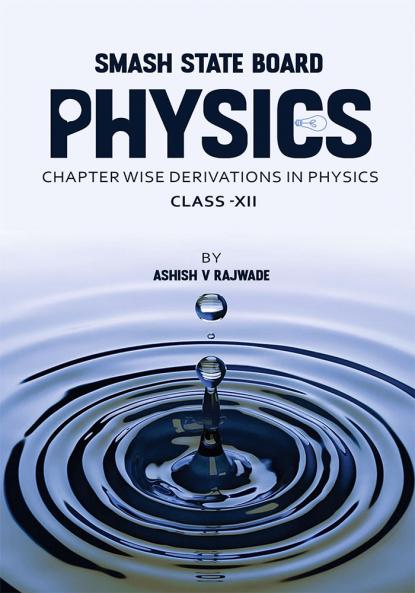 Smash State Board Physics : Chapter Wise Derivations in Physics Class - XII