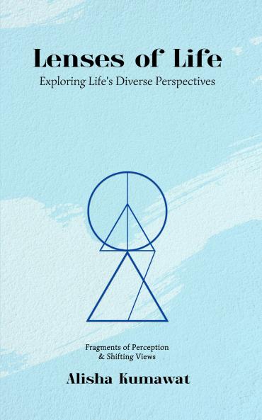 Lenses of Life : Exploring Life's Diverse Perspectives