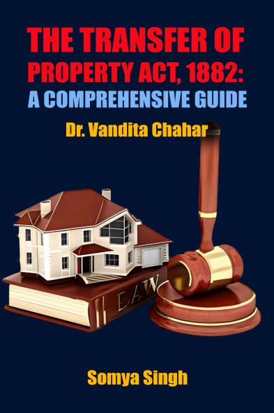 THE TRANSFER OF PROPERTY ACT 1882: A COMPREHENSIVE GUIDE