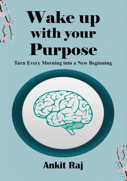 Wake up with your purpose: Turn Every Morning into a New Beginning