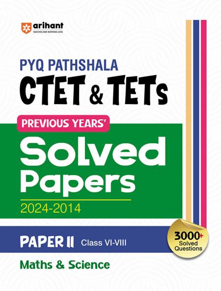 PYQ Pathshala CTET & TETS Previous Years Solved Papers 2024-2014 Papers II ( Class VI-VIII ) Maths & Science