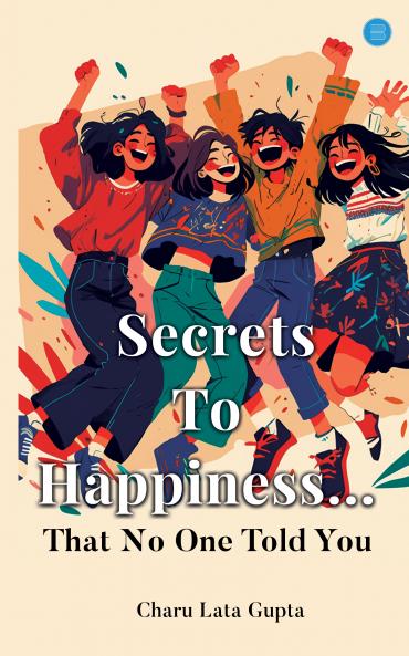 Secrets To Happiness... That No One Told You