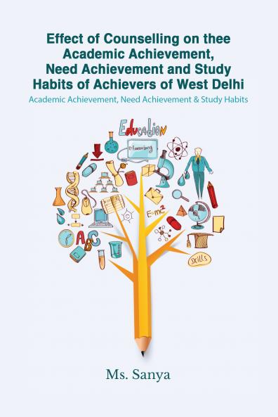 Effect of Counselling on the Academic Achievement Need Achievement and Study Habits of Achievers of West Delhi: Academic Achievement Need Achievement & Study Habits
