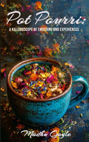 Pot Pourri: A Kaleidoscope of Emotions and Experiences