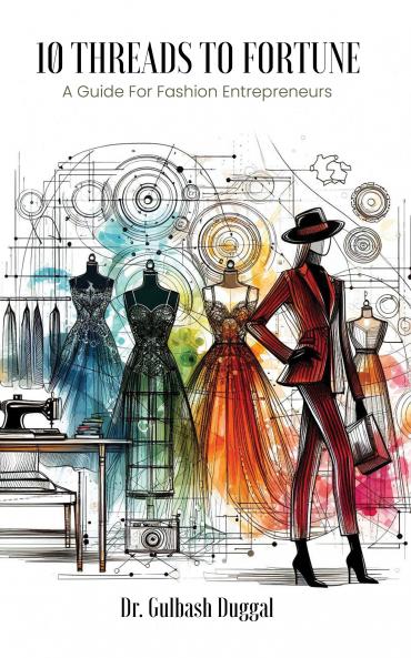 10 THREADS TO FORTUNE A Guide For Fashion Entrepreneurs