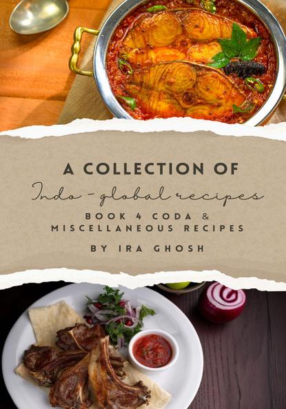 A Collection of Indo-Global Recipes Book 4 Coda & Miscellaneous