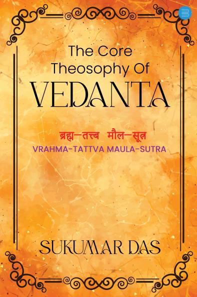 The Core Theosophy Of Vedanta