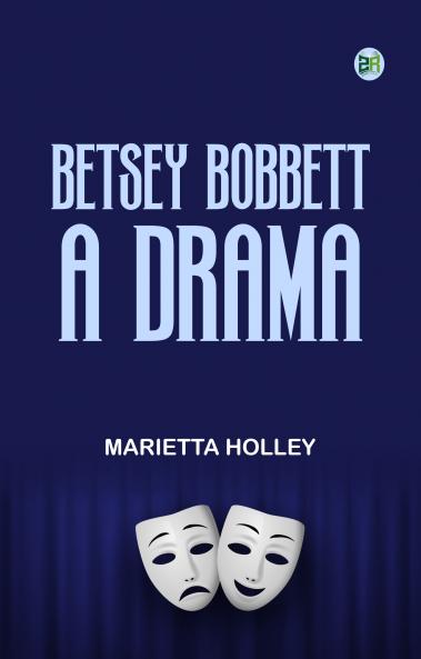 Betsey Bobbett A Drama