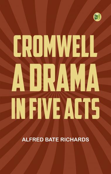 Cromwell A Drama in Five Acts