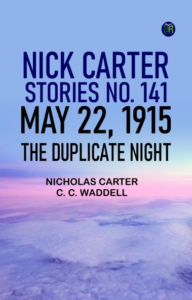 Nick Carter Stories No. 141 May 22 1915 The duplicate night