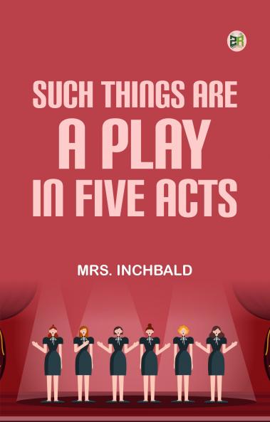 Such Things Are A Play in Five Acts