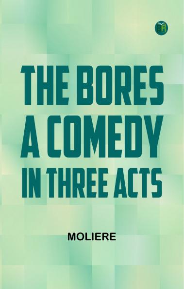The Bores A Comedy in Three Acts