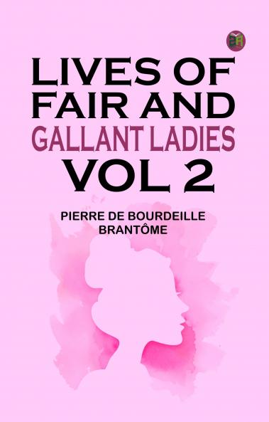 Lives of Fair and Gallant Ladies. Vol 2.