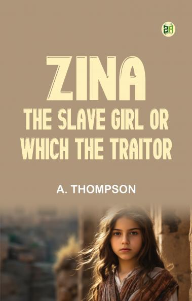 Zina the Slave Girl; or Which the Traitor?