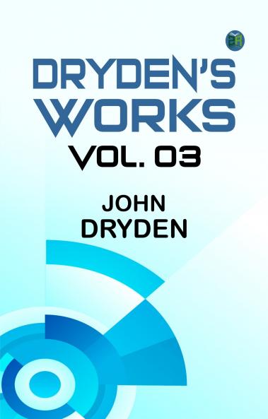 Dryden's Works Vol. 3