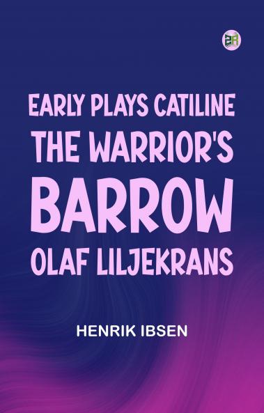 Early Plays  Catiline the Warrior's Barrow Olaf Liljekrans