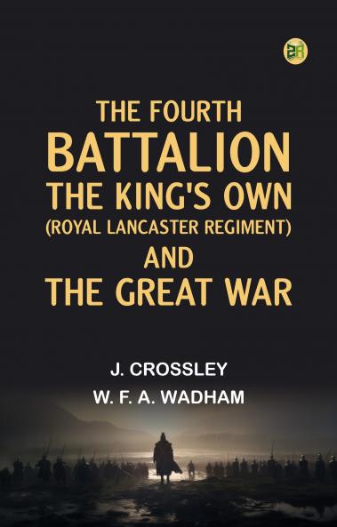The Fourth Battalion The King's Own (Royal Lancaster Regiment) and the Great War