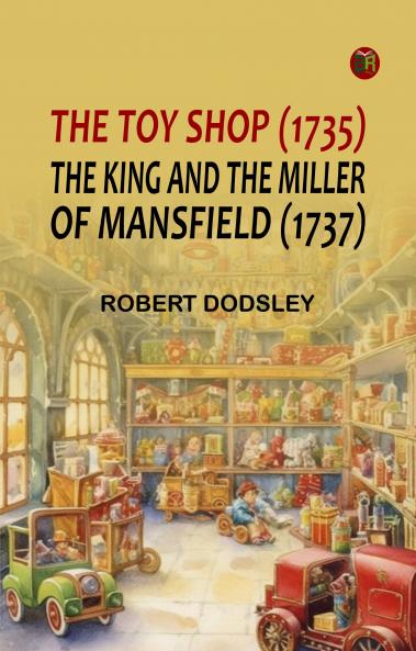 The Toy Shop (1735) The King and the Miller of Mansfield (1737)